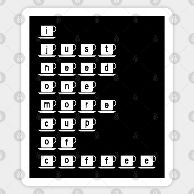 I just need one more cup of coffee (white text) Coffee Gifts